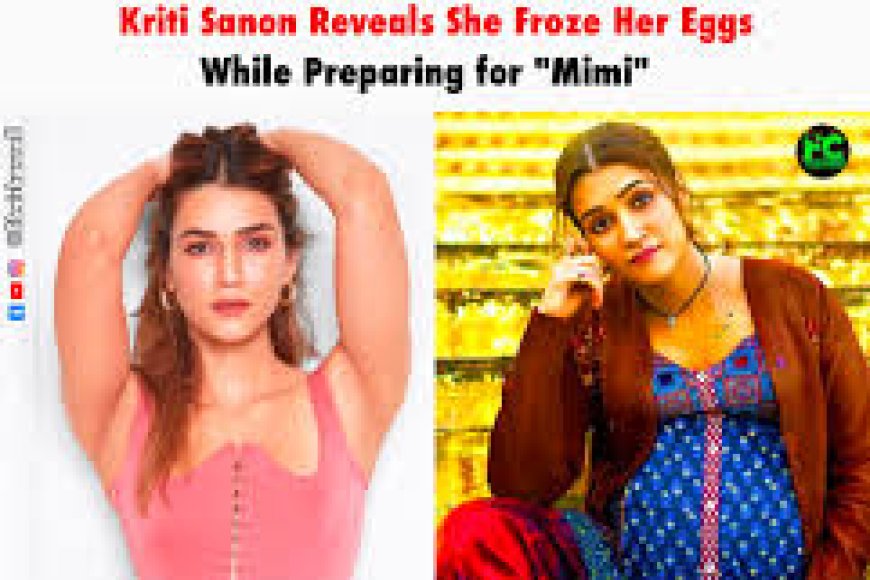 Kriti Sanon Breaks Silence On Egg Freezing At 30: Doctor Explains It's Health Impact On Women