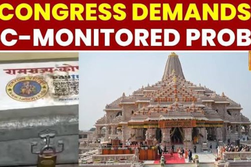 Congress seeks SC-monitored probe into alleged Ram Temple donation row, questions PM Modi's 'silence'