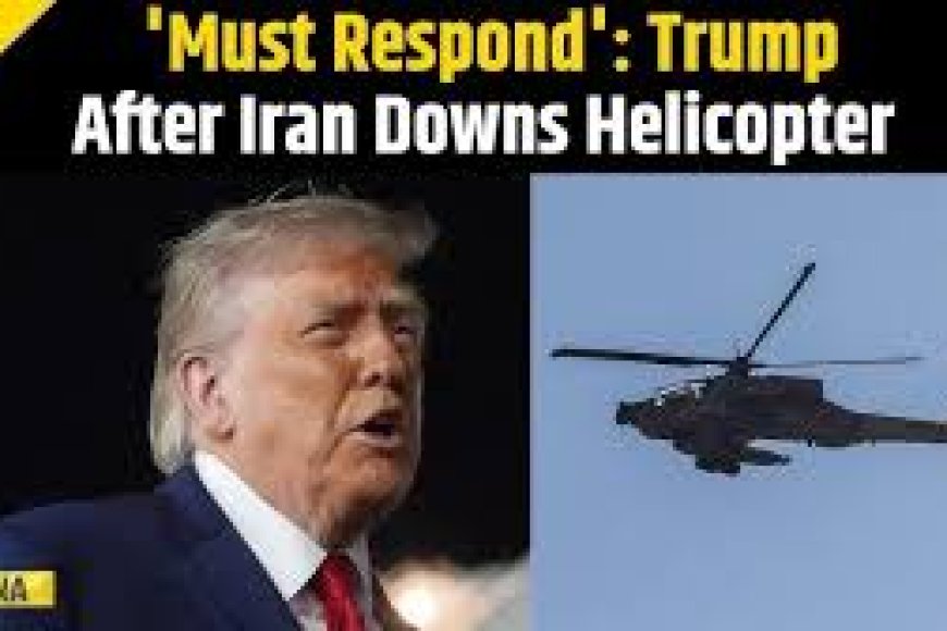 Iran shot down US copter, we must respond: Trump
