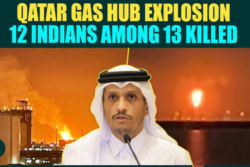 12 Indians among 13 killed in blast at Qatar gas plant