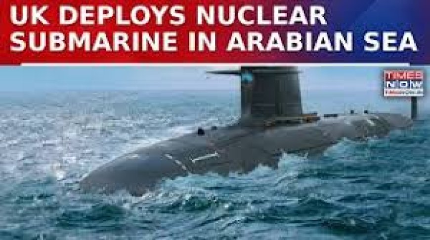 UK submarine with Tomahawk missiles arrives near Hormuz