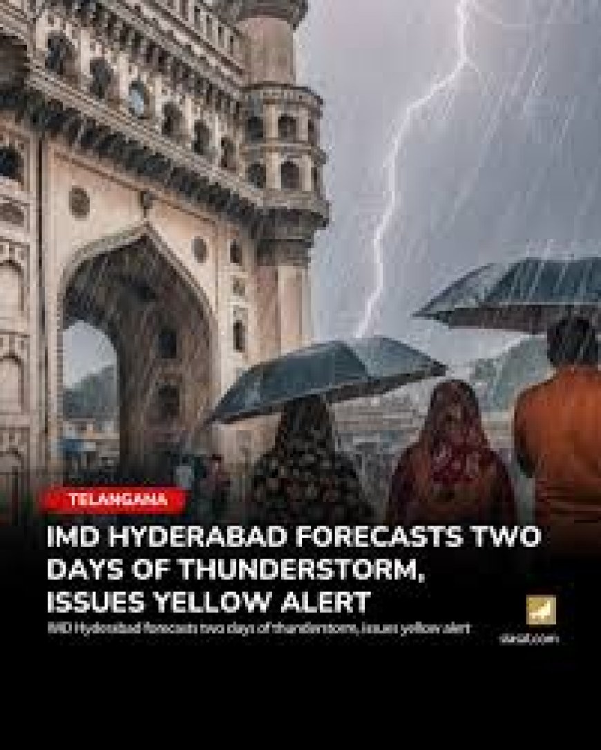 Hyderabad to witness peak heatwaves today; IMD forecasts thunderstorm from Sunday