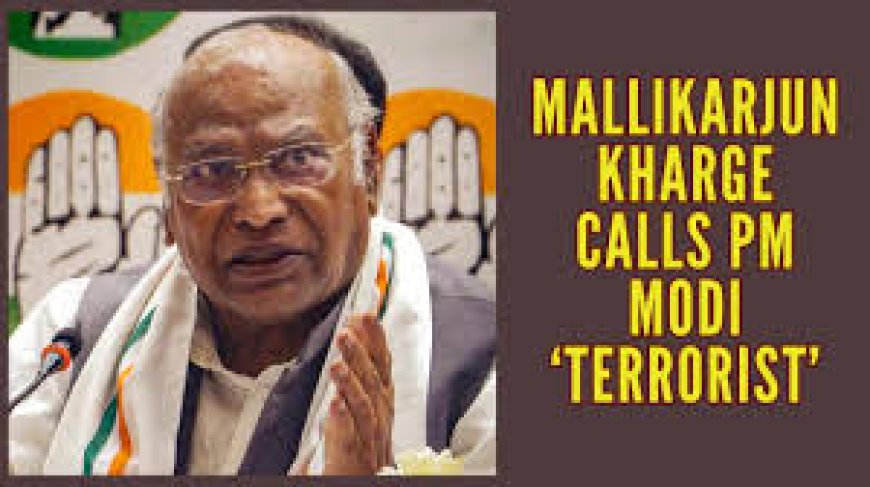 Controversy Erupts After Kharge Calls Modi 'Terrorist'