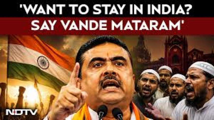 "If You Want To Live Here...": Suvendu Adhikari Vs Muslim Body Over Vande Mataram