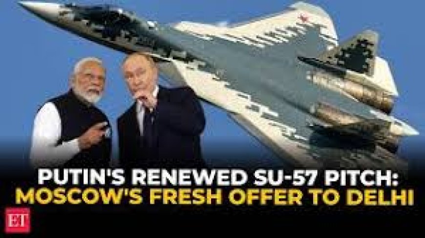Putin makes big Su-57 offer to India, proposes joint production