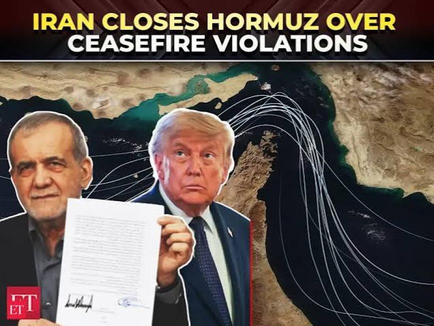 Iran shuts Strait of Hormuz again over ceasefire violations