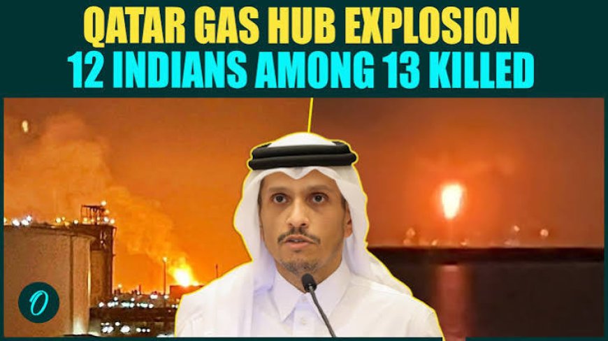 12 Indians among 13 killed in blast at Qatar gas plant