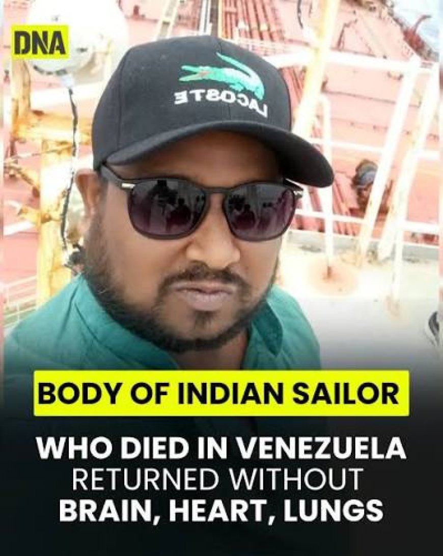 Brain, heart, lungs missing from Indian seafarer's body who died in Venezuela