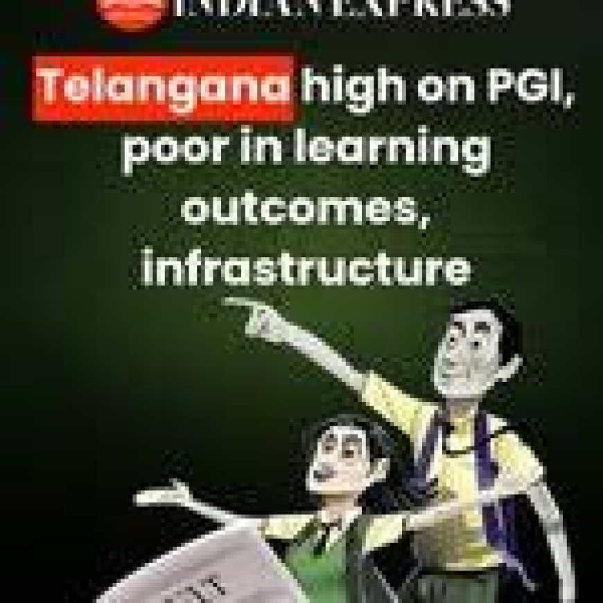 Telangana high on PGI, poor in learning outcomes, infrastructure
