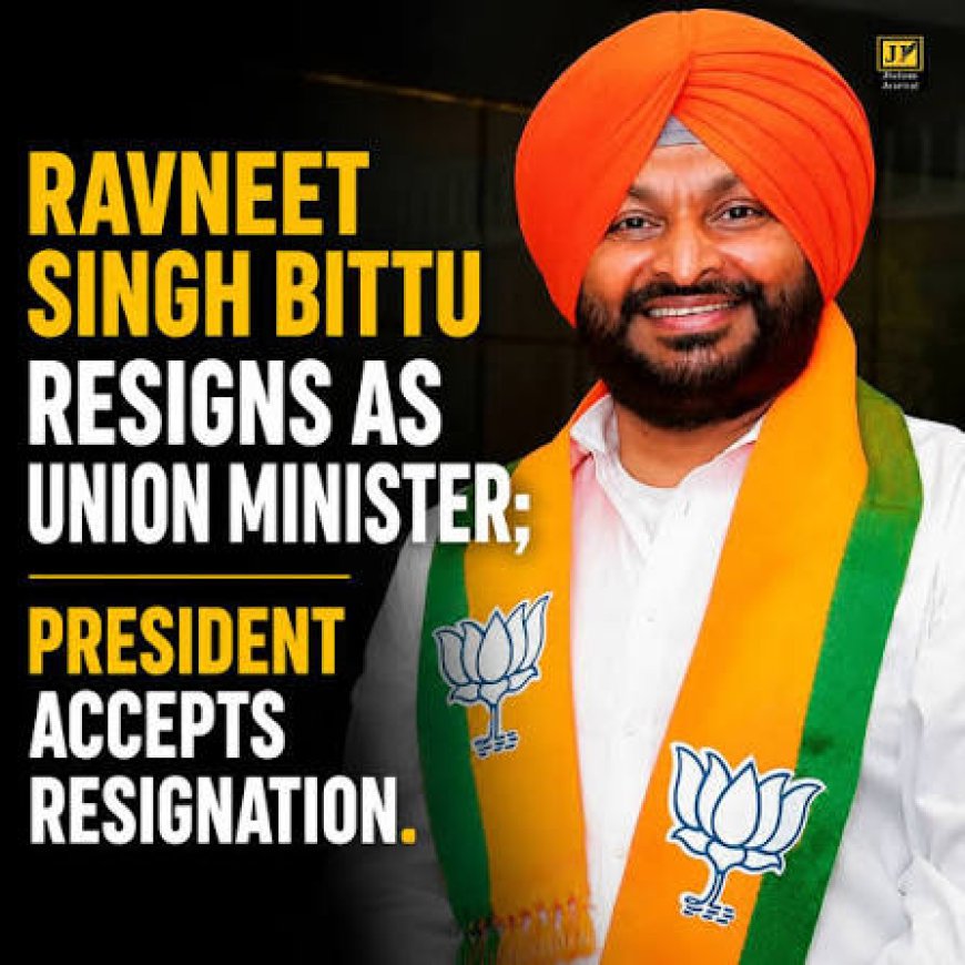 Union Minister Ravneet Singh Bittu resigns, to focus on 2027 Punjab assembly elections